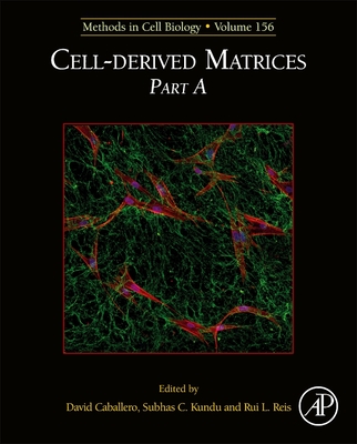 Cell-derived Matrices Part A - Caballero, David (Volume editor), and Kundu, Subhas C. (Volume editor), and Reis, Rui L. (Volume editor)