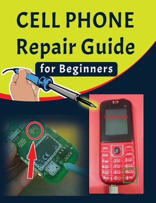 Cell phone Repair Guide for Beginners: Yourself Guide To Troubleshooting and Repairing Mobile Cell phones (Volume 1) - Press, Minti (Contributions by), and Mamun, Hossne