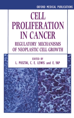 Cell Proliferation in Cancer: Regulatory Mechanisms of Neoplastic Cell Growth - Pusztai, Lajos (Editor), and Lewis, C E (Editor), and Yap, Eric (Editor)