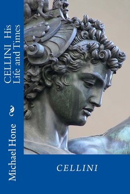 CELLINI His Life and Times - Hone, Michael