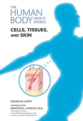 Cells, Tissues, and Skin - Light, Douglas B, and Cooley, Denton A, M.D. (Introduction by)