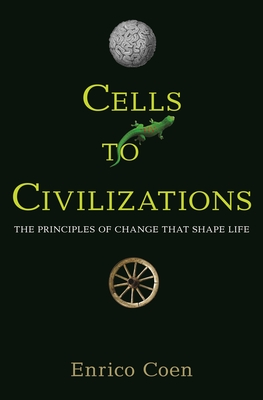 Cells to Civilizations: The Principles of Change That Shape Life - Coen, Enrico