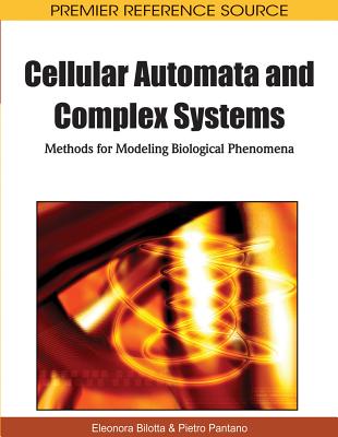 Cellular Automata and Complex Systems: Methods for Modeling Biological Phenomena - Bilotta, Eleonora