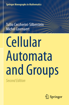 Cellular Automata and Groups - Ceccherini-Silberstein, Tullio, and Coornaert, Michel