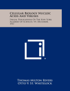 Cellular Biology Nucleic Acids and Viruses: Special Publications of the New York Academy of Sciences, V5, December, 1957