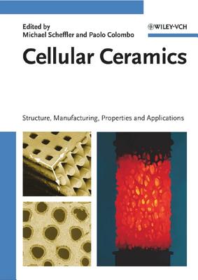 Cellular Ceramics: Structure, Manufacturing, Properties and Applications - Scheffler, Michael (Editor), and Colombo, Paolo (Editor)