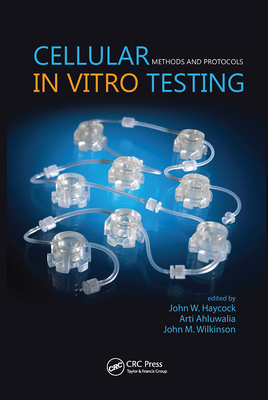 Cellular in Vitro Testing: Methods and Protocols - Haycock, John (Editor), and Ahluwalia, Arti (Editor), and Wilkinson, J Malcolm (Editor)