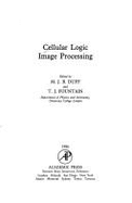 Cellular Logic Image Processing - Duff, Michael J (Editor), and Fountain, Terry J (Editor)