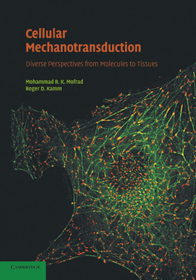 Cellular Mechanotransduction: Diverse Perspectives from Molecules to Tissues - Mofrad, Mohammad R. K. (Editor), and Kamm, Roger D. (Editor)