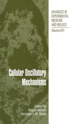 Cellular Oscillatory Mechanisms - Maroto, Miguel (Editor), and Monk, Nick (Editor)