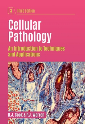 Cellular Pathology, third edition: An Introduction to Techniques and Applications - Cook, D.J., and Warren, P.J.