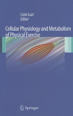 Cellular Physiology and Metabolism of Physical Exercise - Luzi, Livio (Editor)