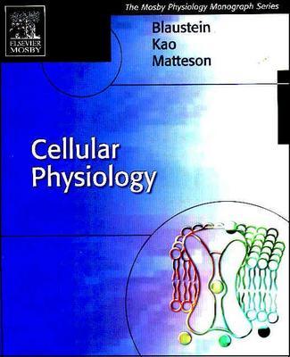Cellular Physiology: Mosby's Physiology Monograph Series - Kao, Joseph P y, PhD, and Blaustein, Mordecai P, MD, and Matteson, Donald R, PhD