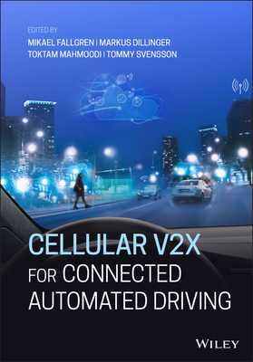 Cellular V2X for Connected Automated Driving - Fallgren, Mikael (Editor), and Dillinger, Markus (Editor), and Mahmoodi, Toktam (Editor)