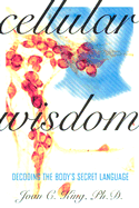 Cellular Wisdom: Decoding the Body's Secret Language - King, Joan C