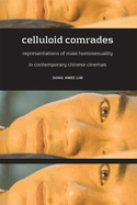 Celluloid Comrades: Representations of Male Homosexuality in Contemporary Chinese Cinemas