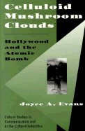 Celluloid Mushroom Clouds: Hollywood and the Atomic Bomb - Evans, Joyce A, and Evans-Karastamatis, Joyce