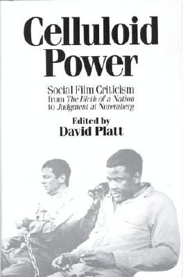 Celluloid Power: Social Film Criticism from the Birth of a Nation to Judgment at Nuremberg - Platt, David