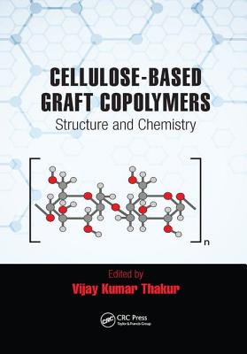 Cellulose-Based Graft Copolymers: Structure and Chemistry - Thakur, Vijay Kumar (Editor)