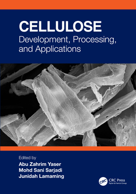 Cellulose: Development, Processing, and Applications - Yaser, Abu Zahrim (Editor), and Sarjadi, Mohd Sani (Editor), and Lamaming, Junidah (Editor)