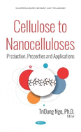 Cellulose to Nanocelluloses: Production, Properties and Applications