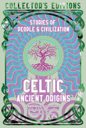 Celtic Ancient Origins: Stories Of People & Civilization