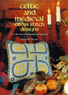 Celtic and Medieval Cross Stitch: A Collection of Inspirational Projects