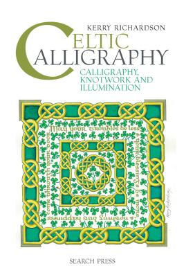 Celtic Calligraphy: Calligraphy, Knotwork and Illumination - Richardson, Kerry