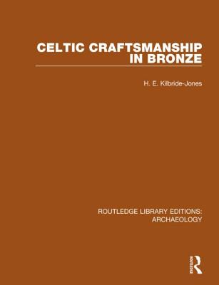 Celtic Craftsmanship in Bronze - Kilbride-Jones, H.E.