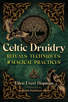 Celtic Druidry: Rituals, Techniques, and Magical Practices - Hopman, Ellen Evert, and Proefrock, Kenneth (Foreword by)