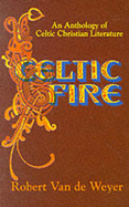 Celtic Fire: Anthology of Celtic Christian Literature
