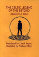 Celtic Legend of the Beyond: Celtic Book of the Dead - Braz, Anatole Le, and Bryce, Derek (Translated by)
