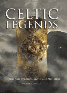 Celtic Legends: Heroes and Warriors, Myths and Monsters