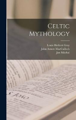 Celtic Mythology - MacCulloch, John Arnott, and Gray, Louis Herbert, and Mchal, Jan