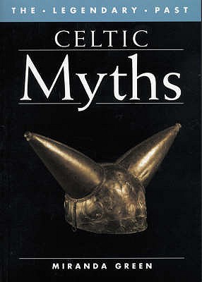 Celtic Myths (Legendary Past) - Green, Miranda J