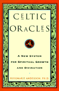 Celtic Oracles: A New System for Spiritual Growth and Divination - Anderson, Rosemarie, PhD