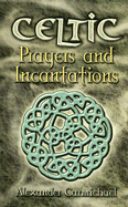 Celtic Prayers and Incantations - Carmichael, Alexander