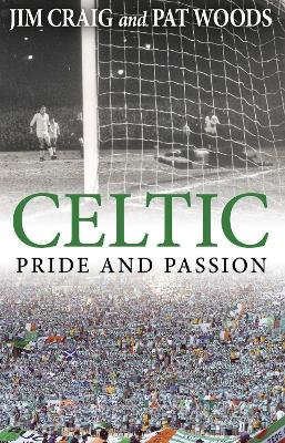 Celtic: Pride and Passion - Craig, Jim, and Woods, Pat