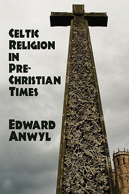 Celtic Religion in Pre-Christian Times - Anwyl, Edward, Sir