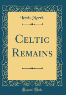 Celtic Remains (Classic Reprint)