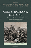 Celts, Romans, Britons: Classical and Celtic Influence in the Construction of British Identities