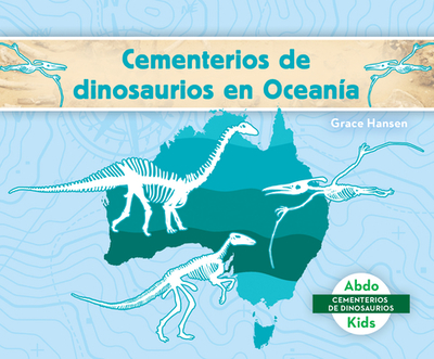 Cementerios de Dinosaurios En Oceana (Dinosaur Graveyards in Australia) - Hansen, Grace