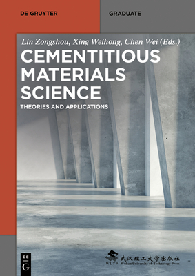 Cementitious Materials Science: Theories and Applications - Zongshou, Lin (Editor), and Weihong, Xing (Editor), and Wei, Chen (Editor)