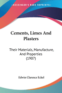 Cements, Limes And Plasters: Their Materials, Manufacture, And Properties (1907)