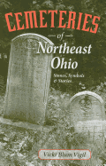 Cemeteries of Northeast Ohio: Stones, Symbols and Stories - Vigil, Vicki Blum