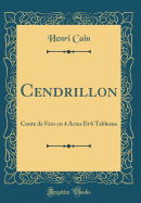 Cendrillon: Conte de Fes En 4 Actes Et 6 Tableaux (Classic Reprint)