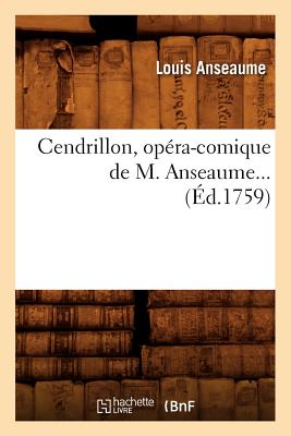 Cendrillon, Op?ra-Comique de M. Anseaume (?d.1759) - Anseaume, Louis