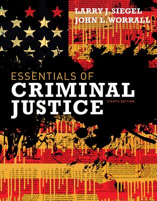 Cengage Advantage Books: Essentials of Criminal Justice - Siegel, Larry J, and Worrall, John L