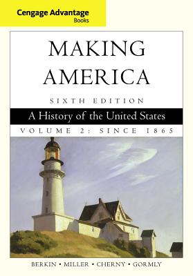 Cengage Advantage Books: Making America: A History of the United States, Volume 2: Since 1865 - Berkin, Carol, and Miller, Christopher, and Cherny, Robert