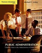 Cengage Advantage Books: Public Administration: Clashing Values in the Administration of Public Policy (with Infotrac)